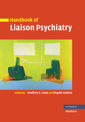 Handbook of Liaison Psychiatry - Lloyd, Geoffrey (Editor), and Guthrie, Elspeth (Editor)