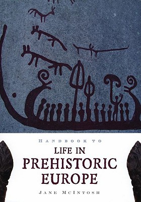 Handbook of Life in Prehistoric Europe - McIntosh, Jane, Dr.