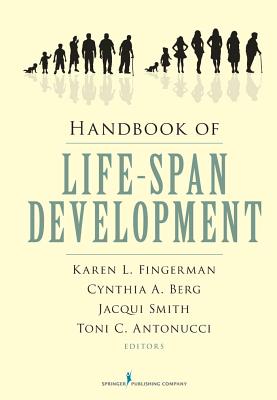 Handbook of Life-Span Development - Fingerman, Karen L, PhD (Editor), and Berg, Cynthia, PhD (Editor), and Smith, Jacqui, PhD (Editor)