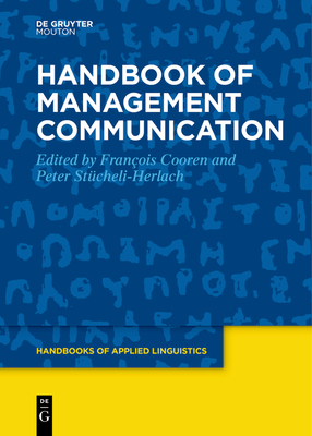 Handbook of Management Communication - Cooren, Franois (Editor), and Stcheli-Herlach, Peter (Editor)