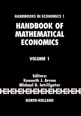 Handbook of Mathematical Economics: Volume 1 - Arrow, Kenneth J (Editor), and Intriligator, M D (Editor)