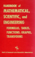 Handbook of Mathematical, Scientific, and Engineering Formulas, Tables, Functions, Graphs, Transforms - Ogden, James R, Dr., and Research & Education Association, and Staff of Research Education Association