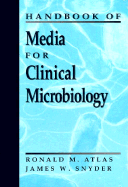 Handbook of Media for Clinical Microbiology - Atlas, Ronald M, and Snyder, James W, PhD, MS, Bs