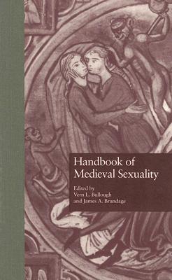 Handbook of Medieval Sexuality - Bullough, Vern L, RN, PhD, Faan (Editor), and Brundage, James (Editor)