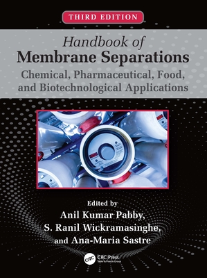 Handbook of Membrane Separations: Chemical, Pharmaceutical, Food, and Biotechnological Applications - Pabby, Anil K (Editor), and Wickramasinghe, S Ranil (Editor), and Sastre, Ana-Maria (Editor)
