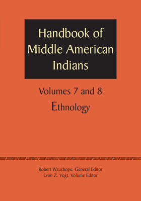 Handbook of Middle American Indians, Volumes 7 and 8: Ethnology - Wauchope, Robert, and Vogt, Evon Z (Editor)