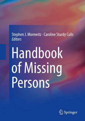 Handbook of Missing Persons - Morewitz, Stephen J (Editor), and Sturdy Colls, Caroline (Editor)