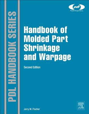 Handbook of Molded Part Shrinkage and Warpage - Fischer, Jerry