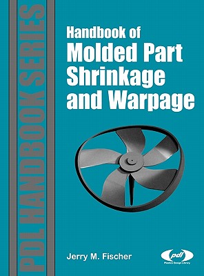 Handbook of Molded Part Shrinkage and Warpage - Fischer, Jerry