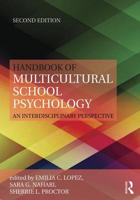 Handbook of Multicultural School Psychology: An Interdisciplinary Perspective - Lopez, Emilia C. (Editor), and Nahari, Sara G. (Editor), and Proctor, Sherrie (Editor)