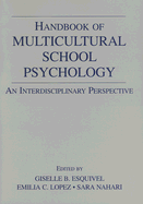 Handbook of Multicultural School Psychology: An Interdisciplinary Perspective - Esquivel, Giselle B (Editor), and Lopez, Emilia C (Editor), and Nahari, Sara (Editor)