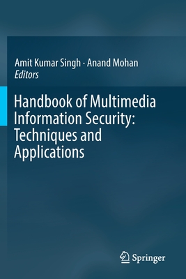 Handbook of Multimedia Information Security: Techniques and Applications - Singh, Amit Kumar (Editor), and Mohan, Anand (Editor)