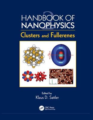 Handbook of Nanophysics: Clusters and Fullerenes - Sattler, Klaus D (Editor)