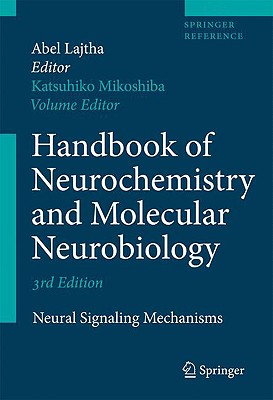 Handbook of Neurochemistry and Molecular Neurobiology: Neural Signaling Mechanisms - Mikoshiba, Katsuhiko (Editor), and Lajtha, Abel