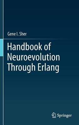 Handbook of Neuroevolution Through ERLANG - Sher, Gene I