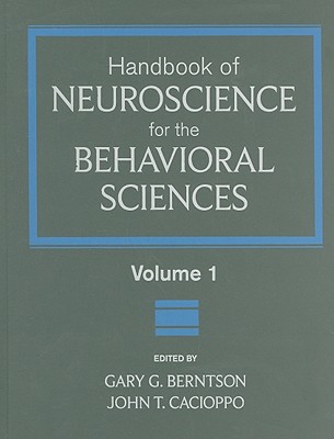 Handbook of Neuroscience for the Behavioral Sciences, Volume 1 - Berntson, Gary G (Editor), and Cacioppo, John T, Ph.D. (Editor)