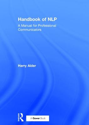 Handbook of NLP: A Manual for Professional Communicators - Alder, Harry