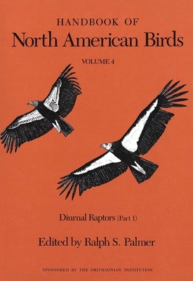 Handbook of North American Birds: Volume 4, Diurnal Raptors (Part 1) - Palmer, Ralph S (Editor)