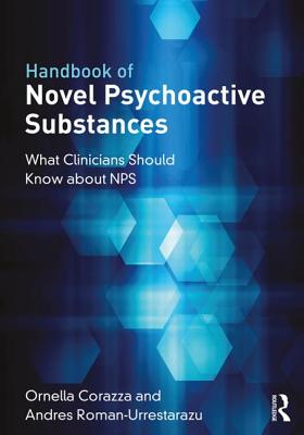 Handbook of Novel Psychoactive Substances: What Clinicians Should Know about NPS - Corazza, Ornella (Editor), and Roman-Urrestarazu, Andres (Editor)