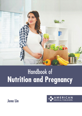 Handbook of Nutrition and Pregnancy - Lin, Jena (Editor)