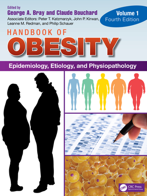 Handbook of Obesity - Volume 1: Epidemiology, Etiology, and Physiopathology - Bray, George A. (Editor), and Bouchard, Claude (Editor)