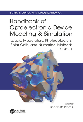 Handbook of Optoelectronic Device Modeling and Simulation: Lasers, Modulators, Photodetectors, Solar Cells, and Numerical Methods, Vol. 2 - Piprek, Joachim (Editor)