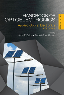 Handbook of Optoelectronics: Applied Optical Electronics (Volume Three) - Dakin, John P. (Editor), and Brown, Robert G. W. (Editor)