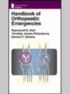 Handbook of Orthopaedic Emergencies - Hart, Raymond G, MD, MPH, Facep, and Rittenberry, Timothy James, and Uehara, Dennis T, MD