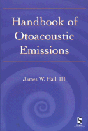 Handbook of Otoacoustic Emissions - Hall, James W