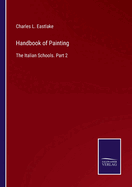 Handbook of Painting: The Italian Schools. Part 2