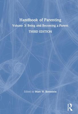 Handbook of Parenting: Volume 3: Being and Becoming a Parent, Third Edition - Bornstein, Marc H (Editor)