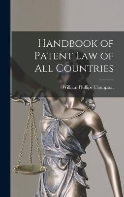 Handbook of Patent Law of All Countries - Thompson, William Phillips