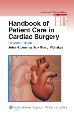 Handbook of Patient Care in Cardiac Surgery - Lemmer, John H, Jr., MD, and Vlahakes, Gus J