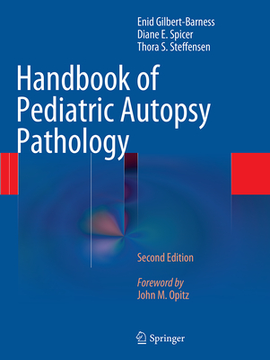 Handbook of Pediatric Autopsy Pathology - Gilbert-Barness, Enid, MD, and Spicer, Diane E, and Steffensen, Thora S