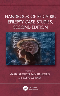 Handbook of Pediatric Epilepsy Case Studies, Second Edition - Montenegro, Maria Augusta (Editor), and Rho, Jong M (Editor)