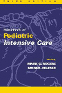 Handbook of Pediatric Intensive Care - Rogers, Mark C (Editor), and Helfaer, Mark A, MD (Editor)