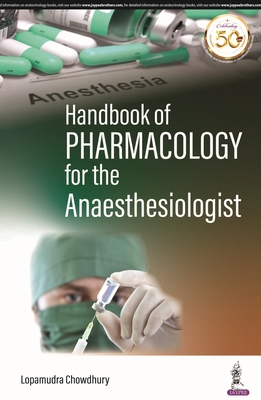 Handbook of Pharmacology for the Anaesthesiologist - Chowdhury, Lopamudra