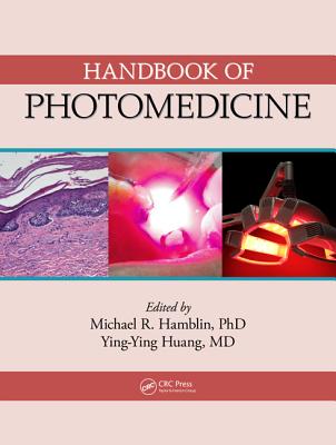 Handbook of Photomedicine. Editors, Michael R. Hamblin and Ying-Ying Huang - Hamblin, Michael R (Editor), and Huang, Yingying (Editor)