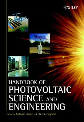 Handbook of Photovoltaic Science and Engineering - Luque, Antonio, Professor (Editor), and Hegedus, Steven, Dr. (Editor)