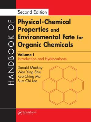 Handbook of Physical-Chemical Properties and Environmental Fate for Organic Chemicals - MacKay, Donald, and Shiu, Wan-Ying, and Ma, Kuo-Ching