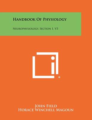 Handbook of Physiology: Neurophysiology, Section 1, V3 - Field, John, MD (Editor), and Magoun, Horace Winchell (Editor), and Hall, Victor E (Editor)