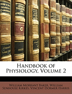 Handbook of Physiology, Volume 2 - Baker, William Morrant, and Kirkes, William Senhouse, and Harris, Vincent Dormer