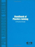 Handbook of Plastics Joining: A Practical Guide a Practical Guide