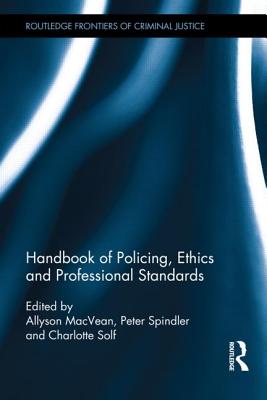 Handbook of Policing, Ethics and Professional Standards - MacVean, Allyson (Editor), and Spindler, Peter (Editor)