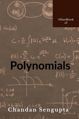 Handbook of Polynomials: Basics and Factorisation for High School Students - Chandan SenGupta