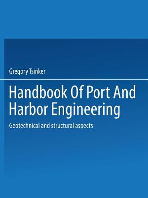 Handbook of Port and Harbor Engineering: Geotechnical and Structural Aspects - Tsinker, Gregory