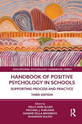 Handbook of Positive Psychology in Schools: Supporting Process and Practice - Allen, Kelly-Ann (Editor), and Furlong, Michael J (Editor), and Vella-Brodrick, Dianne (Editor)