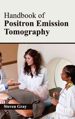 Handbook of Positron Emission Tomography - Gray, Steven (Editor)