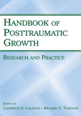 Handbook of Posttraumatic Growth: Research and Practice - Calhoun, Lawrence G, Dr. (Editor), and Tedeschi, Richard G (Editor)