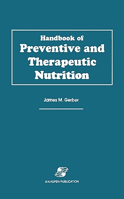 Handbook of Preventive & Therapeutic Nutrition - Gerber, James M